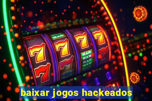 baixar jogos hackeados